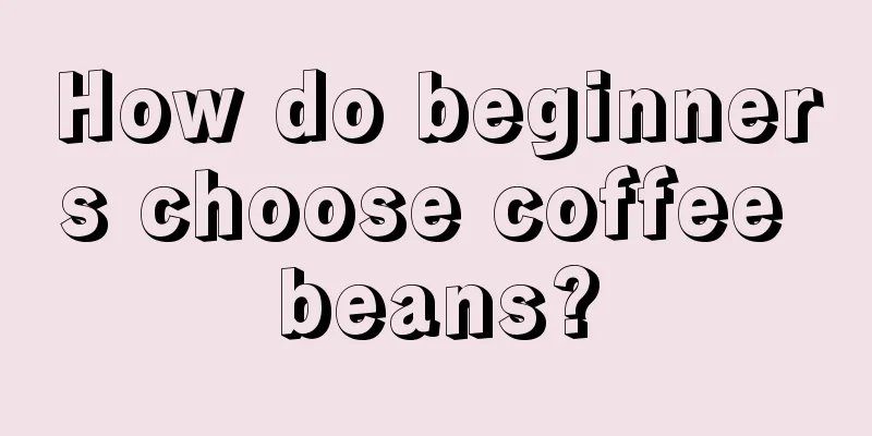 How do beginners choose coffee beans?