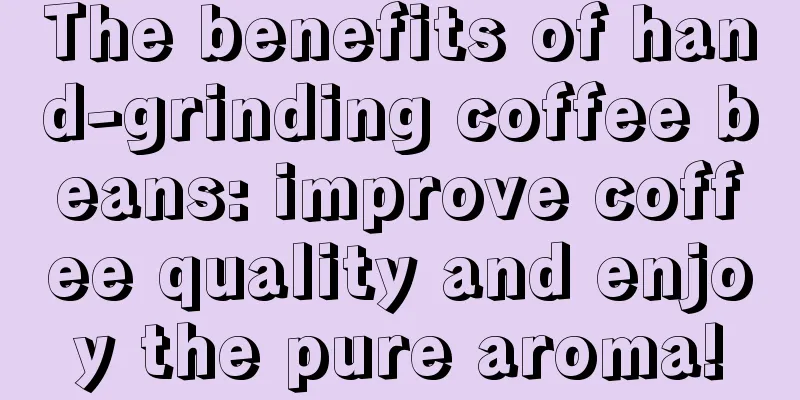 The benefits of hand-grinding coffee beans: improve coffee quality and enjoy the pure aroma!