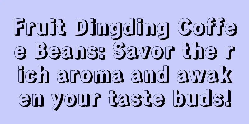 Fruit Dingding Coffee Beans: Savor the rich aroma and awaken your taste buds!