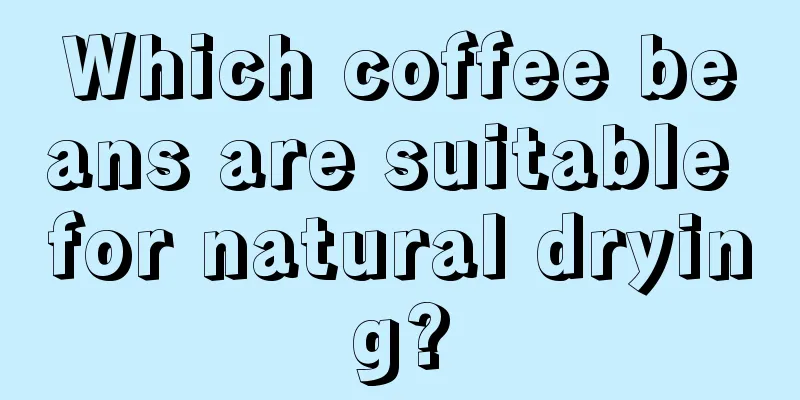 Which coffee beans are suitable for natural drying?