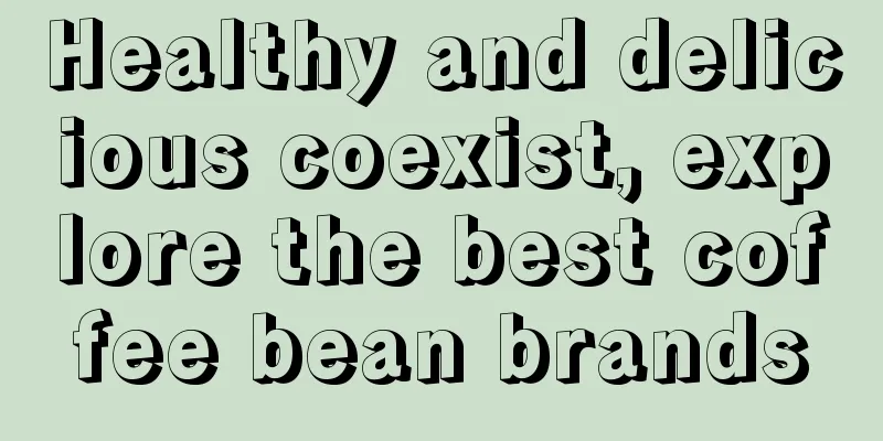 Healthy and delicious coexist, explore the best coffee bean brands