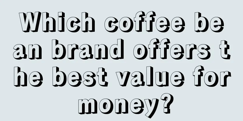 Which coffee bean brand offers the best value for money?