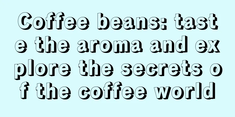 Coffee beans: taste the aroma and explore the secrets of the coffee world