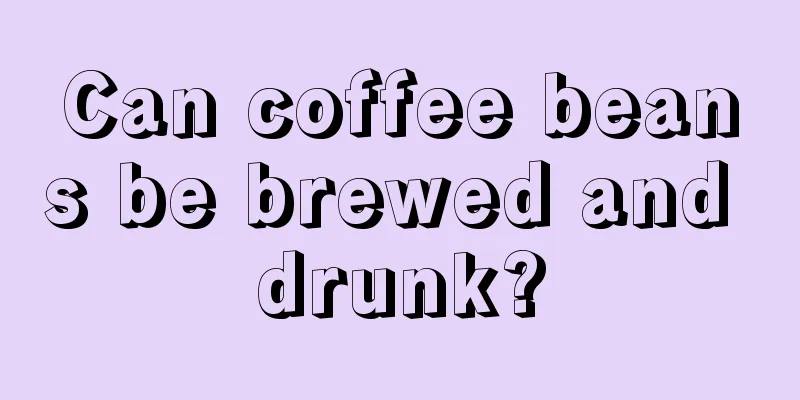 Can coffee beans be brewed and drunk?