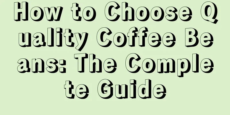 How to Choose Quality Coffee Beans: The Complete Guide