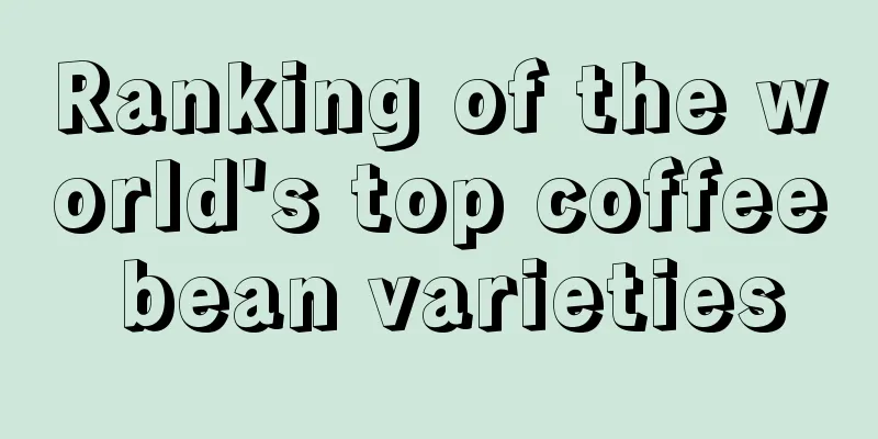 Ranking of the world's top coffee bean varieties