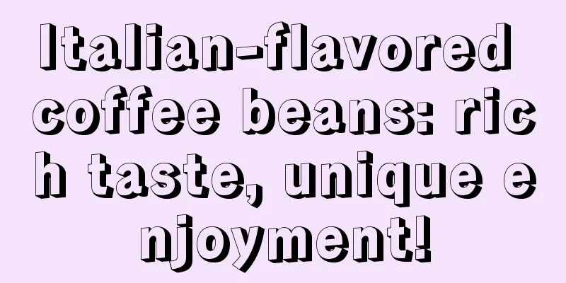 Italian-flavored coffee beans: rich taste, unique enjoyment!