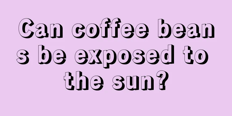 Can coffee beans be exposed to the sun?