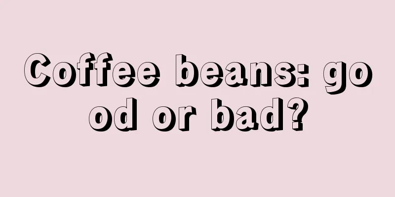 Coffee beans: good or bad?