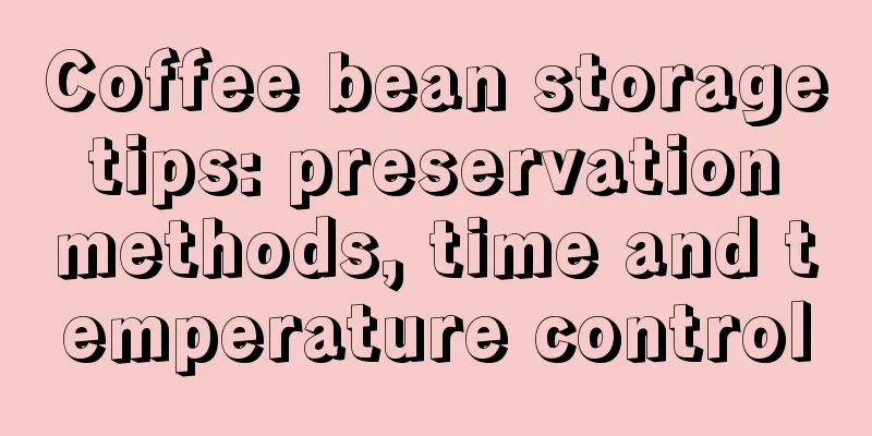 Coffee bean storage tips: preservation methods, time and temperature control