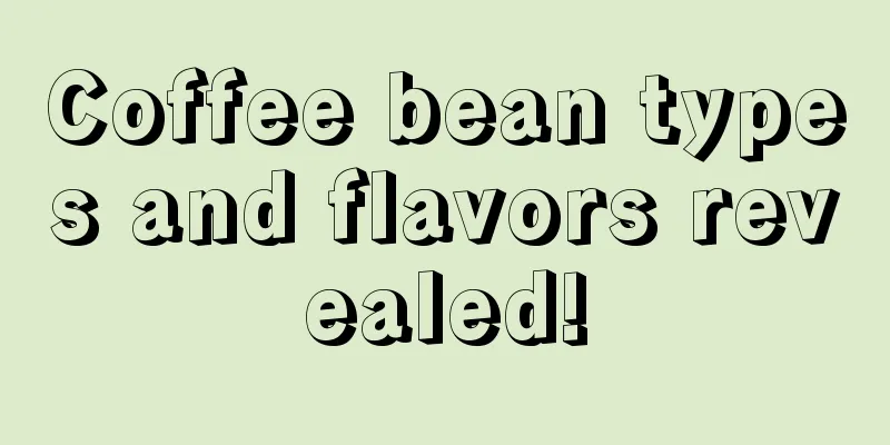 Coffee bean types and flavors revealed!