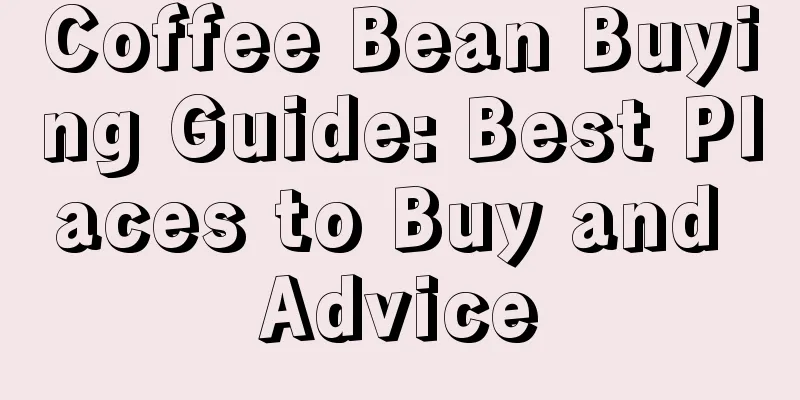 Coffee Bean Buying Guide: Best Places to Buy and Advice