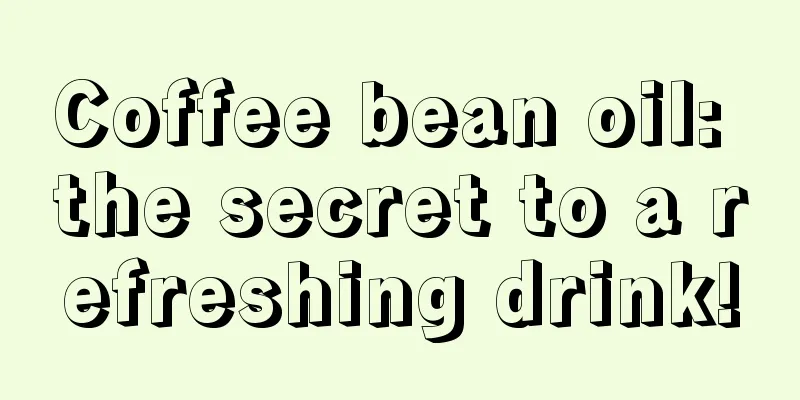 Coffee bean oil: the secret to a refreshing drink!