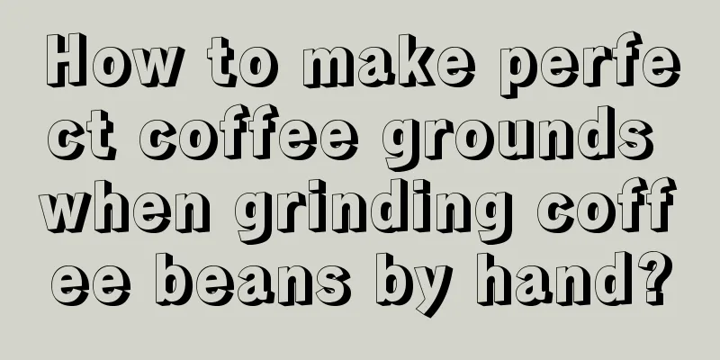 How to make perfect coffee grounds when grinding coffee beans by hand?