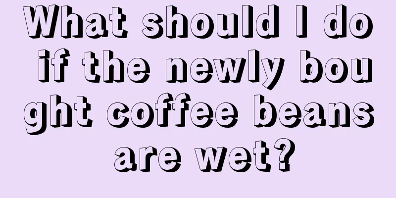 What should I do if the newly bought coffee beans are wet?