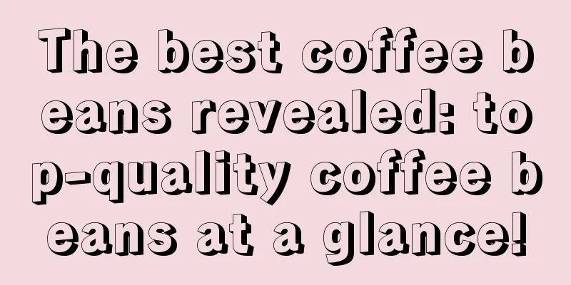 The best coffee beans revealed: top-quality coffee beans at a glance!