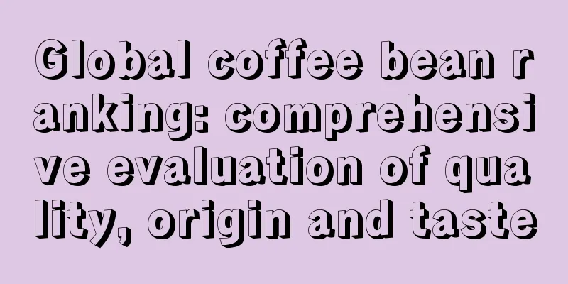 Global coffee bean ranking: comprehensive evaluation of quality, origin and taste