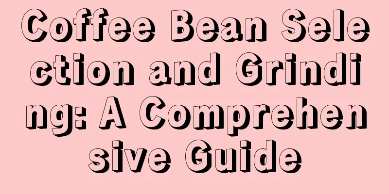 Coffee Bean Selection and Grinding: A Comprehensive Guide