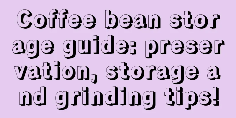 Coffee bean storage guide: preservation, storage and grinding tips!