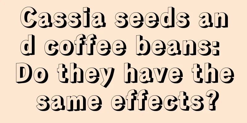 Cassia seeds and coffee beans: Do they have the same effects?