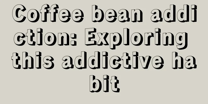 Coffee bean addiction: Exploring this addictive habit