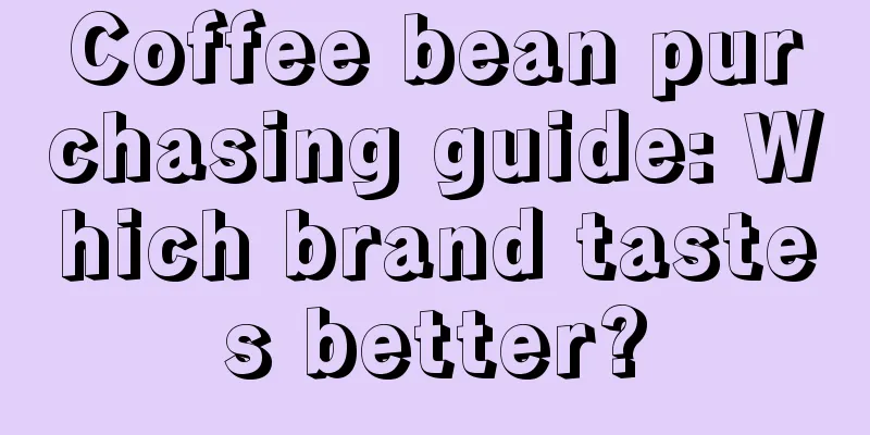 Coffee bean purchasing guide: Which brand tastes better?