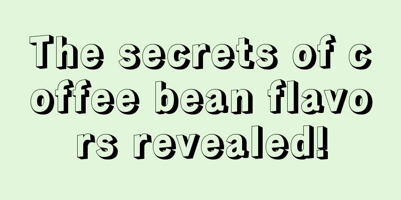 The secrets of coffee bean flavors revealed!