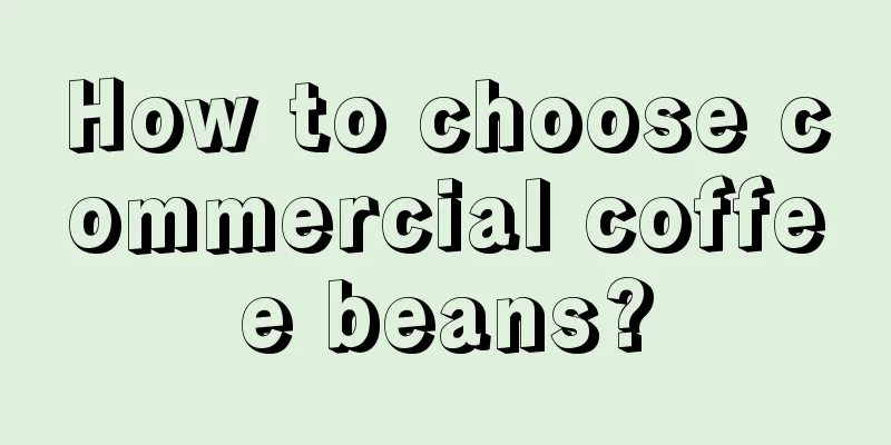 How to choose commercial coffee beans?