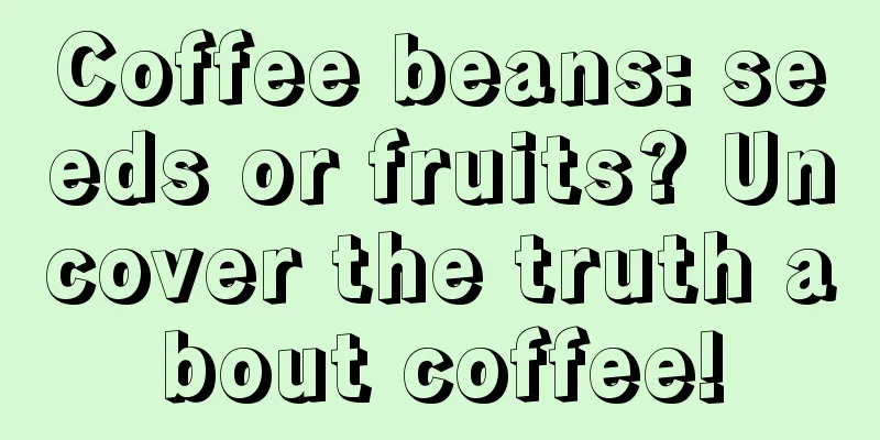 Coffee beans: seeds or fruits? Uncover the truth about coffee!