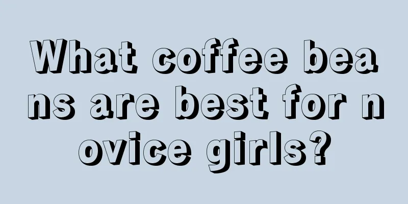 What coffee beans are best for novice girls?