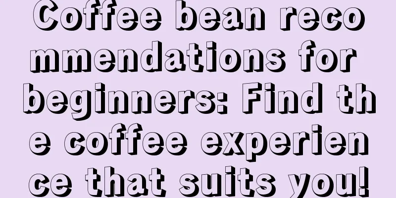 Coffee bean recommendations for beginners: Find the coffee experience that suits you!