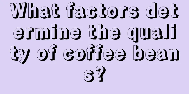 What factors determine the quality of coffee beans?