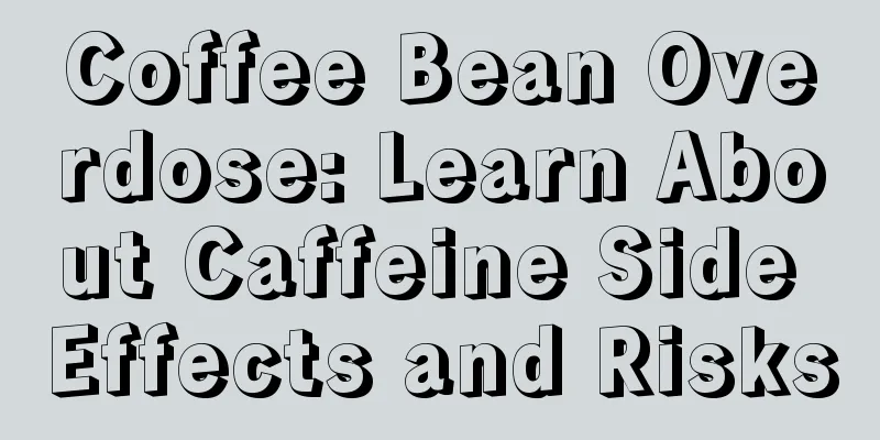 Coffee Bean Overdose: Learn About Caffeine Side Effects and Risks