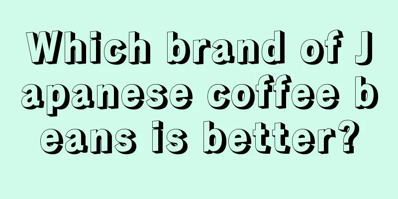 Which brand of Japanese coffee beans is better?