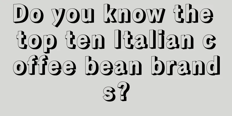 Do you know the top ten Italian coffee bean brands?