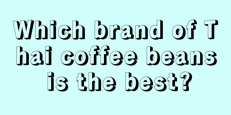 Which brand of Thai coffee beans is the best?