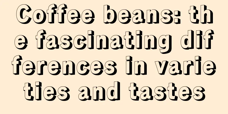 Coffee beans: the fascinating differences in varieties and tastes