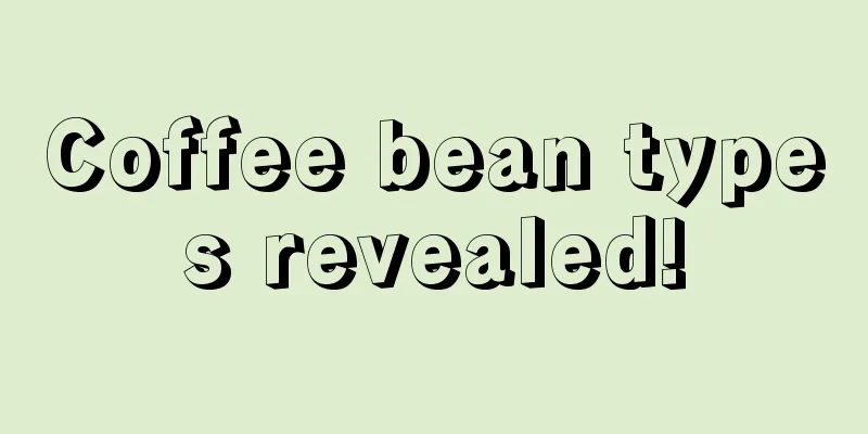 Coffee bean types revealed!