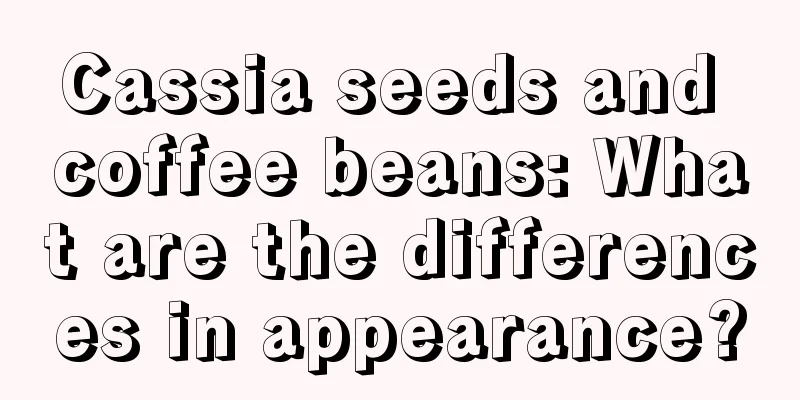 Cassia seeds and coffee beans: What are the differences in appearance?