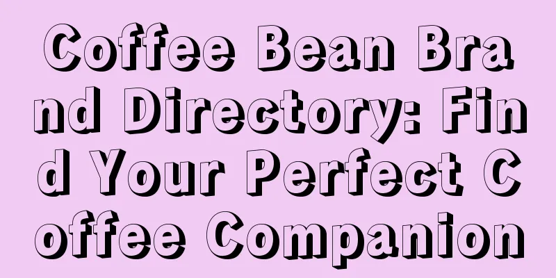 Coffee Bean Brand Directory: Find Your Perfect Coffee Companion