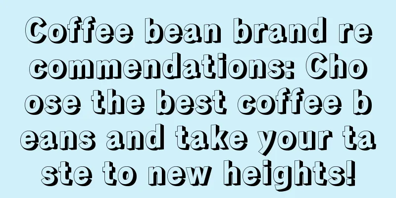 Coffee bean brand recommendations: Choose the best coffee beans and take your taste to new heights!