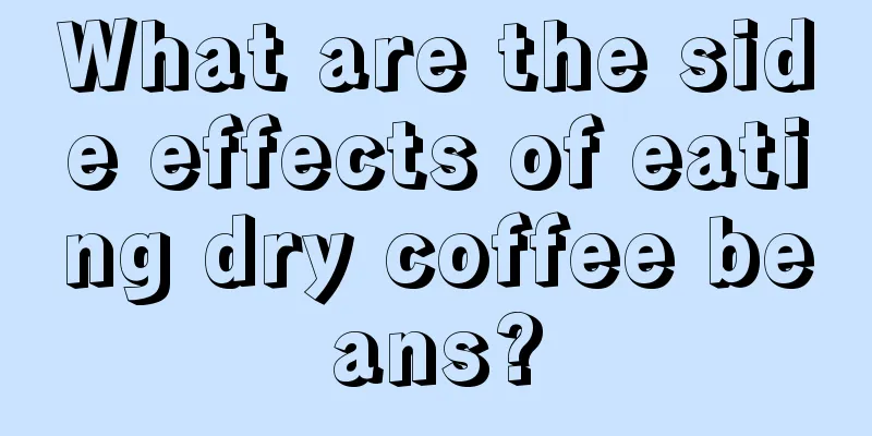 What are the side effects of eating dry coffee beans?