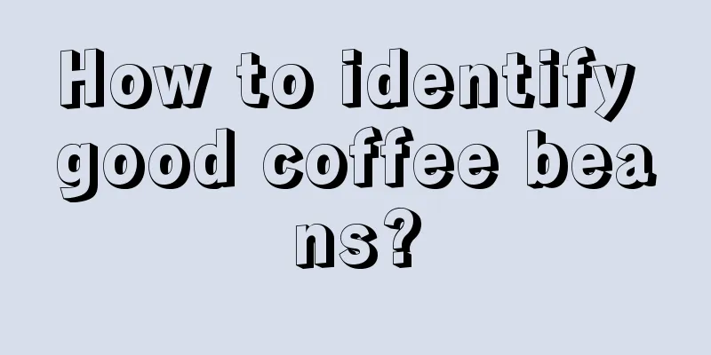 How to identify good coffee beans?