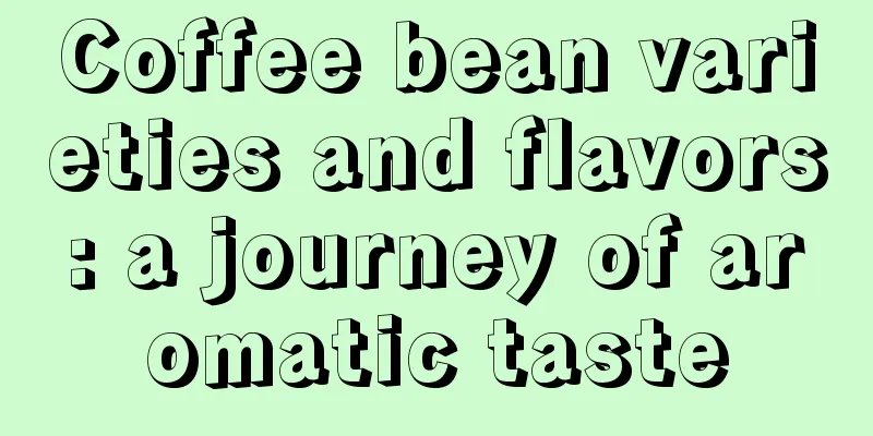 Coffee bean varieties and flavors: a journey of aromatic taste