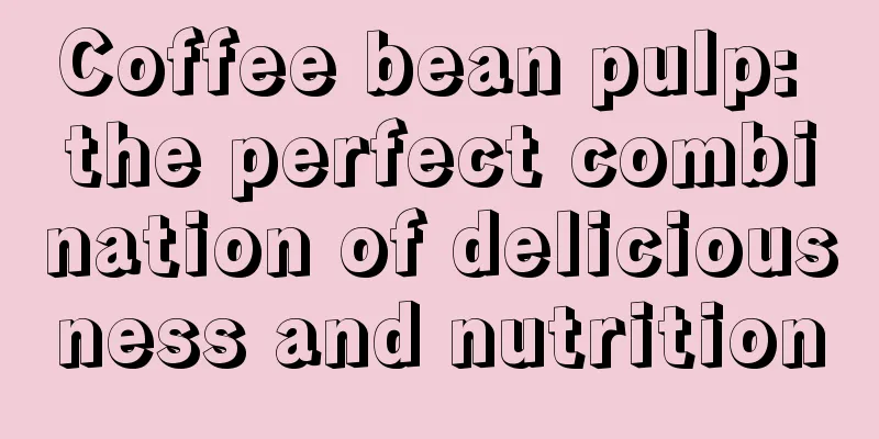 Coffee bean pulp: the perfect combination of deliciousness and nutrition