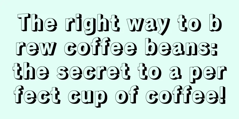 The right way to brew coffee beans: the secret to a perfect cup of coffee!