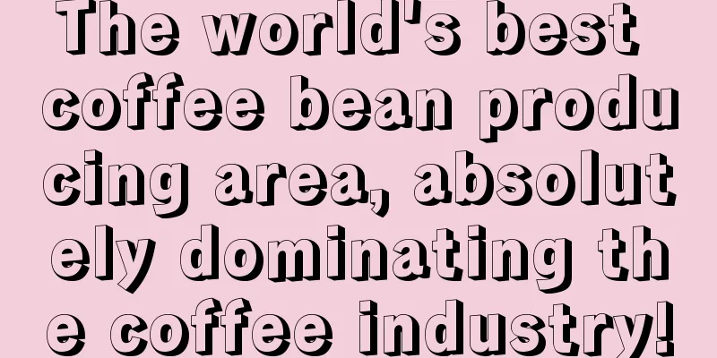 The world's best coffee bean producing area, absolutely dominating the coffee industry!