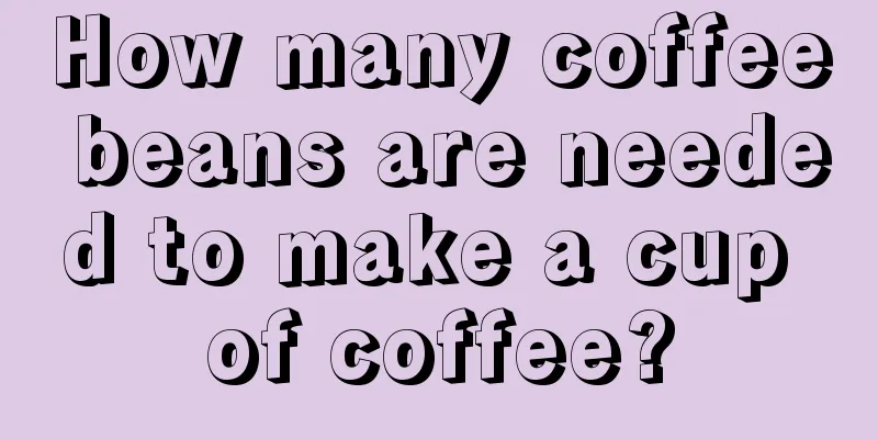 How many coffee beans are needed to make a cup of coffee?