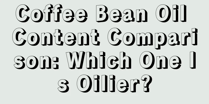 Coffee Bean Oil Content Comparison: Which One Is Oilier?