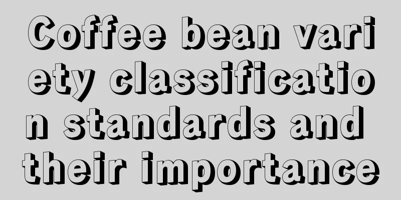 Coffee bean variety classification standards and their importance